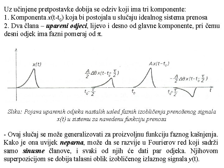 Uz učinjene pretpostavke dobija se odziv koji ima tri komponente: 1. Komponenta x(t-t 0)