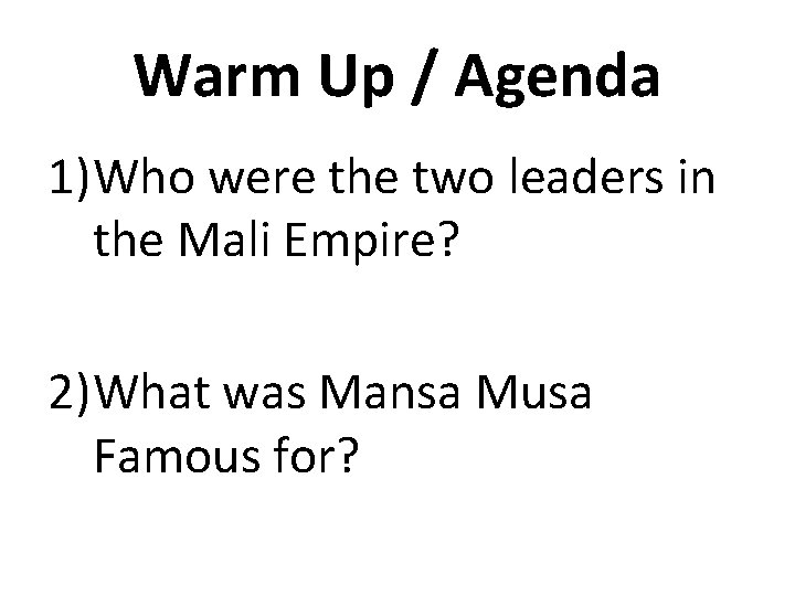 Warm Up / Agenda 1)Who were the two leaders in the Mali Empire? 2)What