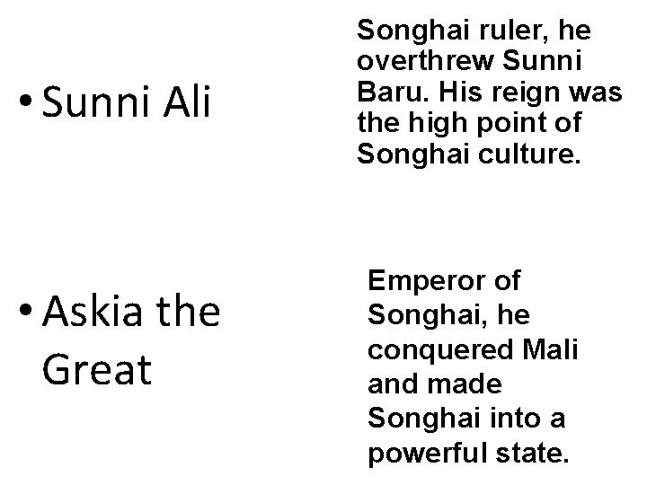  • Sunni Ali • Askia the Great Songhai ruler, he overthrew Sunni Baru.