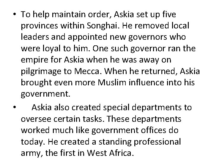  • To help maintain order, Askia set up five provinces within Songhai. He