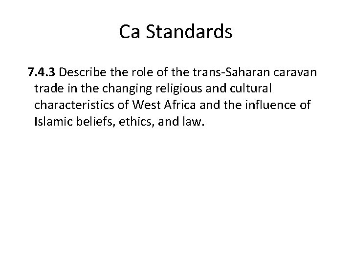 Ca Standards 7. 4. 3 Describe the role of the trans-Saharan caravan trade in
