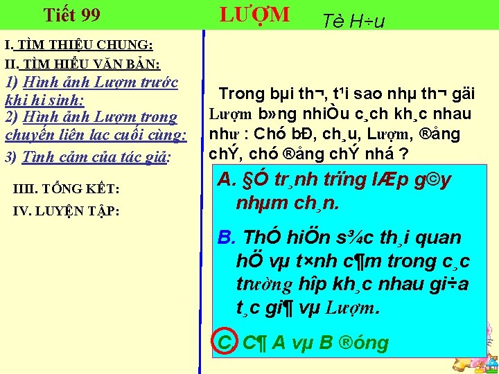 Tiết 99 LƯỢM Tè H÷u I. TÌM THIỆU CHUNG: II. TÌM HIỂU VĂN BẢN: