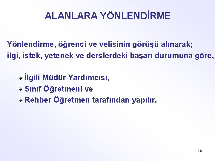 ALANLARA YÖNLENDİRME Yönlendirme, öğrenci ve velisinin görüşü alınarak; ilgi, istek, yetenek ve derslerdeki başarı