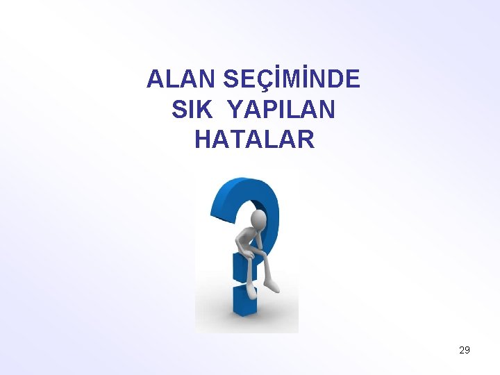 ALAN SEÇİMİNDE SIK YAPILAN HATALAR 29 