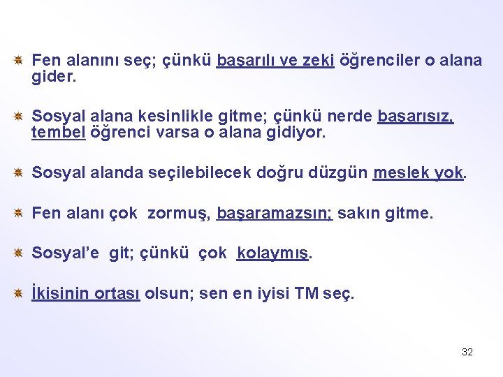 Fen alanını seç; çünkü başarılı ve zeki öğrenciler o alana gider. Sosyal alana kesinlikle