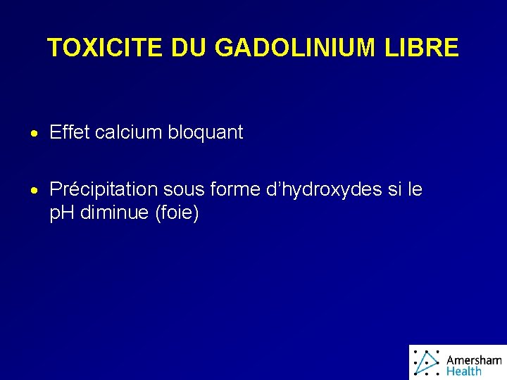 TOXICITE DU GADOLINIUM LIBRE · Effet calcium bloquant · Précipitation sous forme d’hydroxydes si