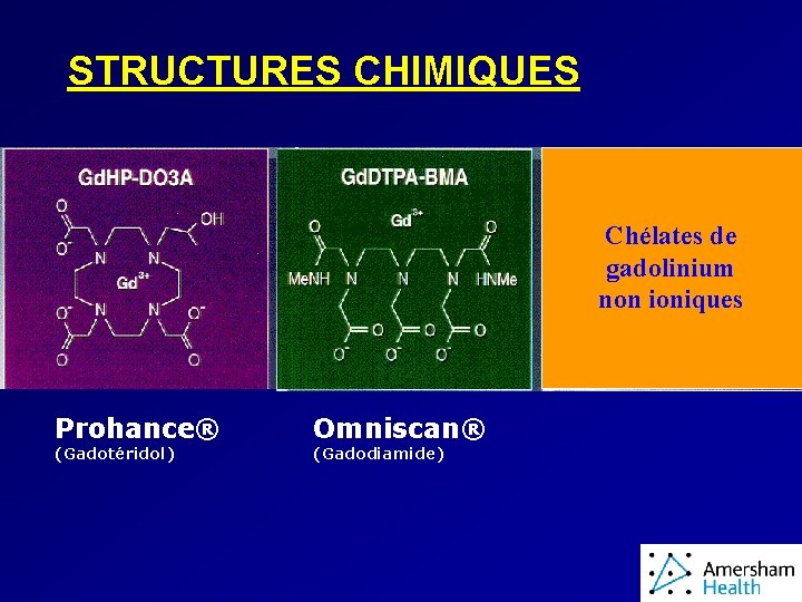 STRUCTURES CHIMIQUES Chélates de gadolinium non ioniques Prohance® (Gadotéridol) Omniscan® (Gadodiamide) 