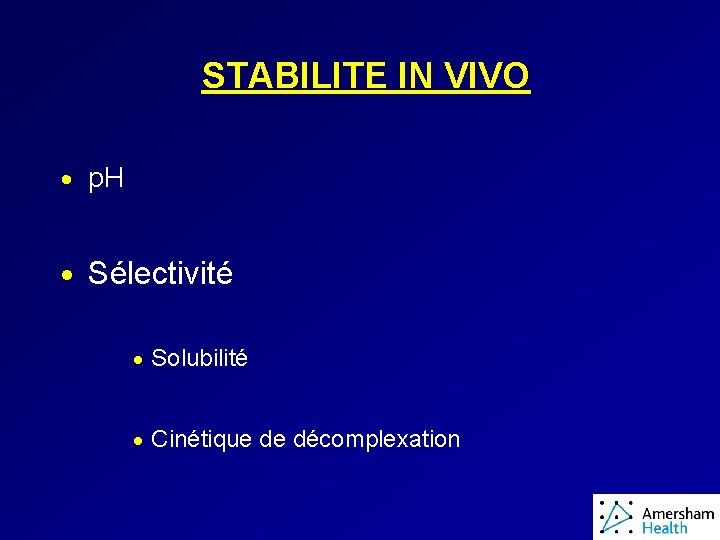 STABILITE IN VIVO · p. H · Sélectivité · Solubilité · Cinétique de décomplexation