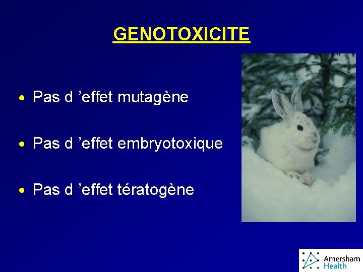 GENOTOXICITE · Pas d ’effet mutagène · Pas d ’effet embryotoxique · Pas d