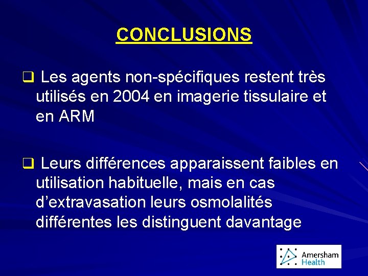 CONCLUSIONS q Les agents non-spécifiques restent très utilisés en 2004 en imagerie tissulaire et