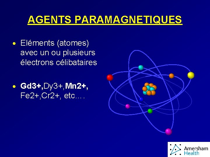 AGENTS PARAMAGNETIQUES · Eléments (atomes) avec un ou plusieurs électrons célibataires · Gd 3+,