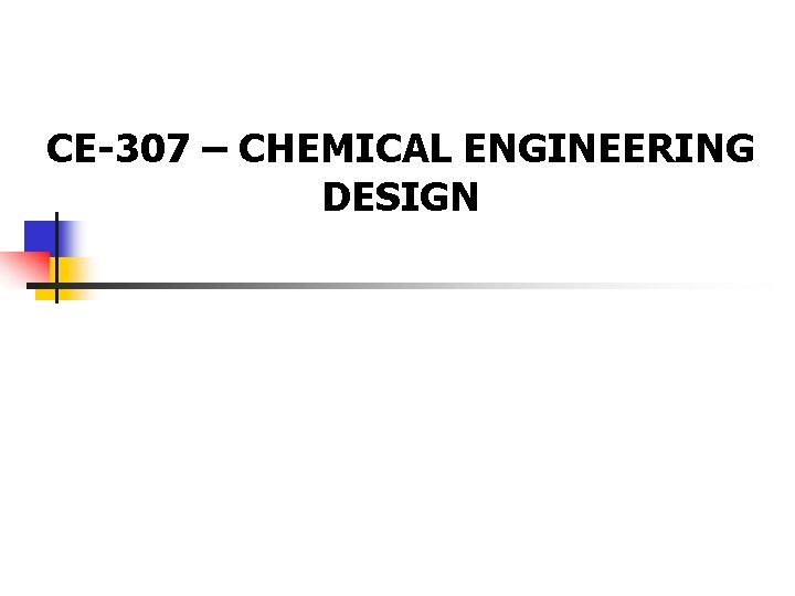 CE-307 – CHEMICAL ENGINEERING DESIGN 