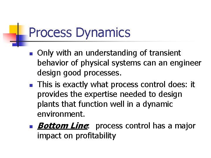 Process Dynamics n n n Only with an understanding of transient behavior of physical