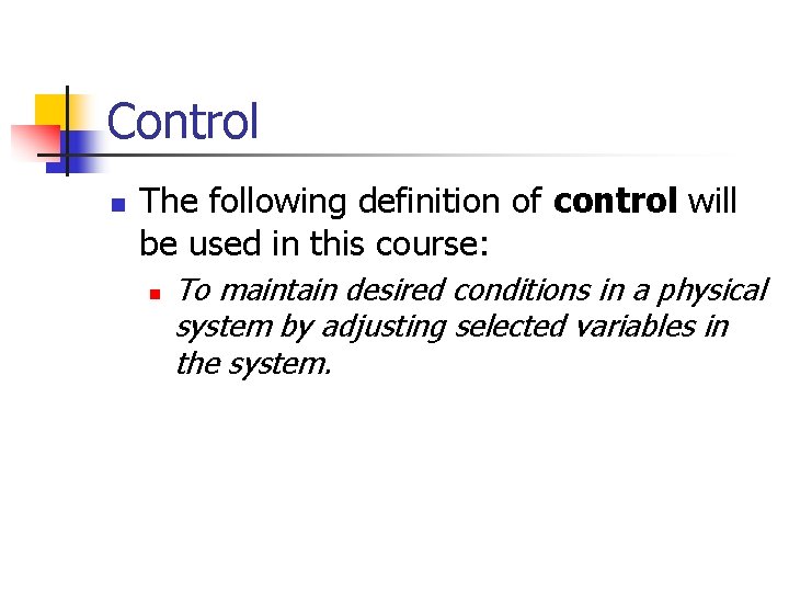 Control n The following definition of control will be used in this course: n