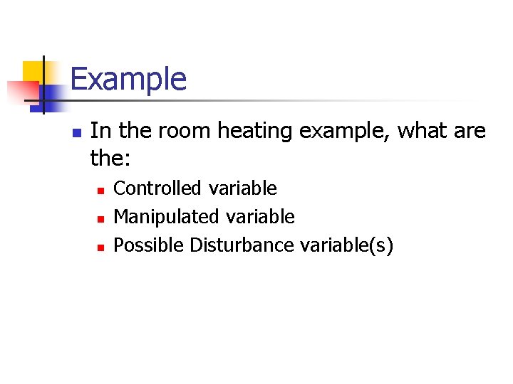 Example n In the room heating example, what are the: n n n Controlled