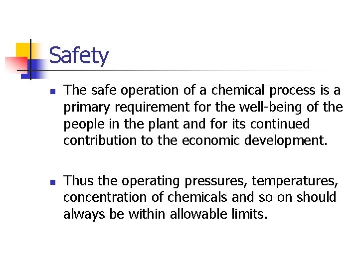 Safety n n The safe operation of a chemical process is a primary requirement