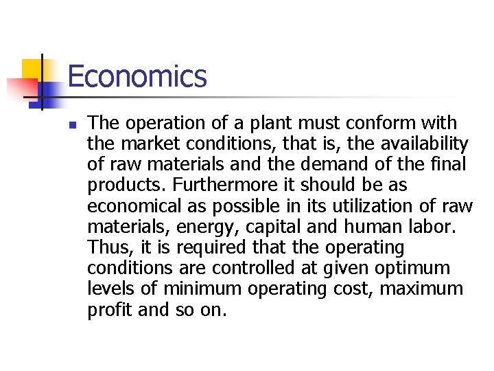 Economics n The operation of a plant must conform with the market conditions, that