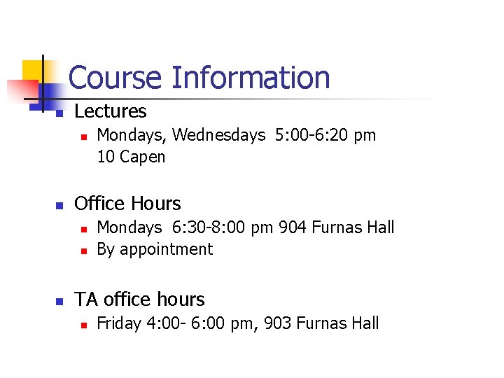 Course Information n Lectures n n Office Hours n n n Mondays, Wednesdays 5: