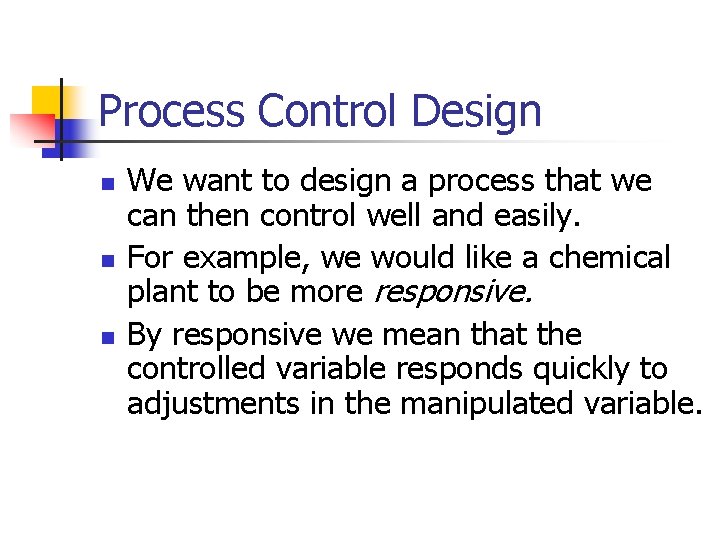 Process Control Design n We want to design a process that we can then