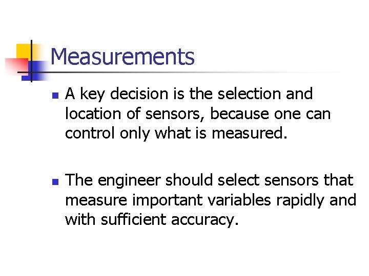 Measurements n n A key decision is the selection and location of sensors, because