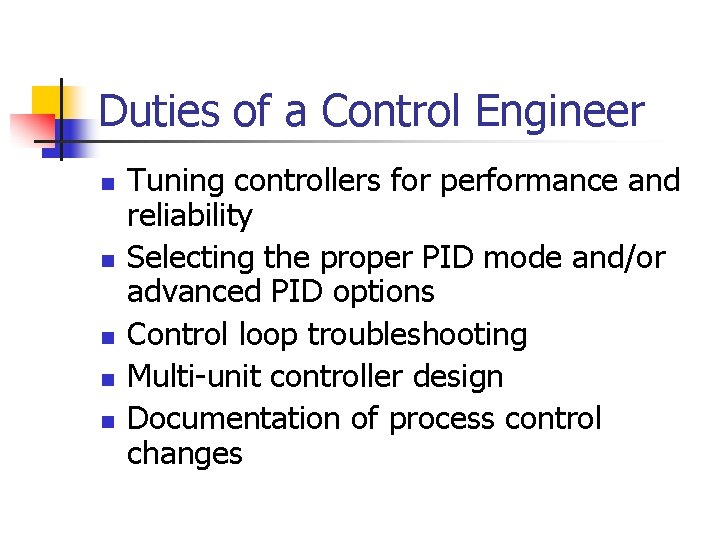 Duties of a Control Engineer n n n Tuning controllers for performance and reliability Duties of a Control Engineer n n n Tuning controllers for performance and reliability