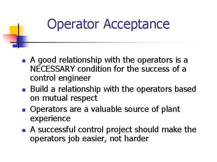 Operator Acceptance n n A good relationship with the operators is a NECESSARY condition