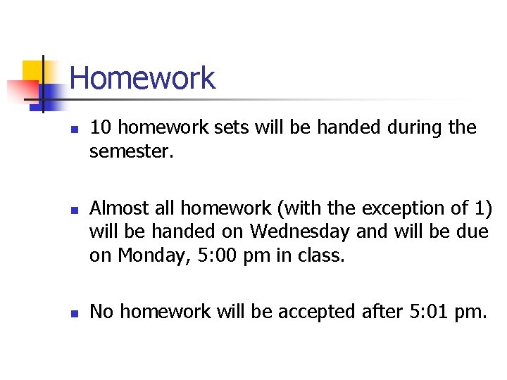 Homework n n n 10 homework sets will be handed during the semester. Almost Homework n n n 10 homework sets will be handed during the semester. Almost