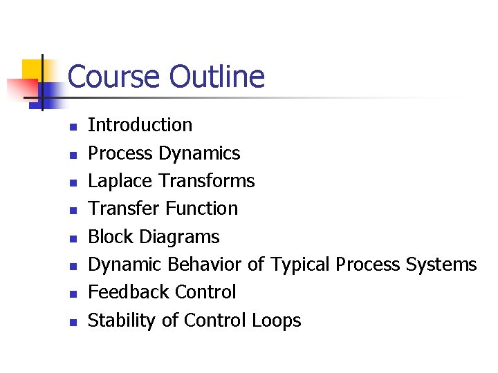 Course Outline n n n n Introduction Process Dynamics Laplace Transforms Transfer Function Block