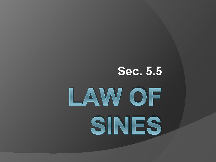Sec. 5. 5 LAW OF SINES Sec. 5. 5 LAW OF SINES