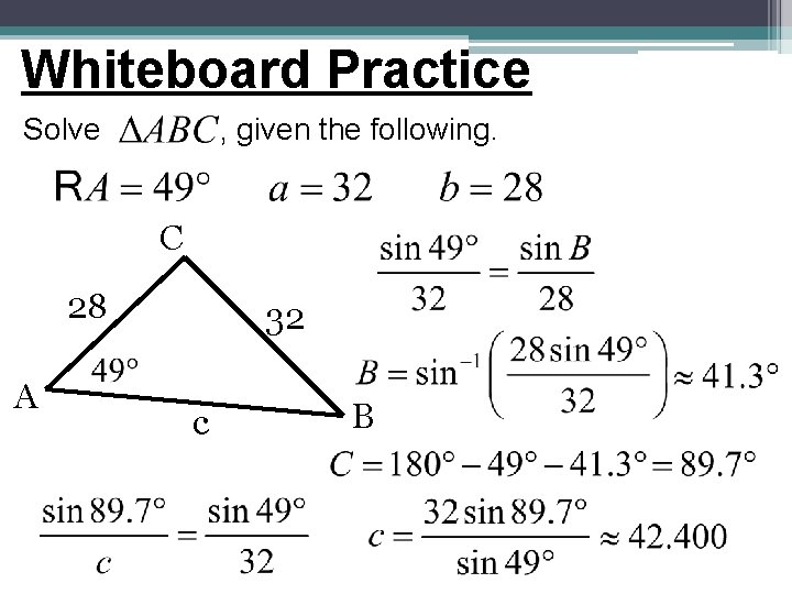 Whiteboard Practice Solve , given the following. C 28 A 32 c B Whiteboard Practice Solve , given the following. C 28 A 32 c B