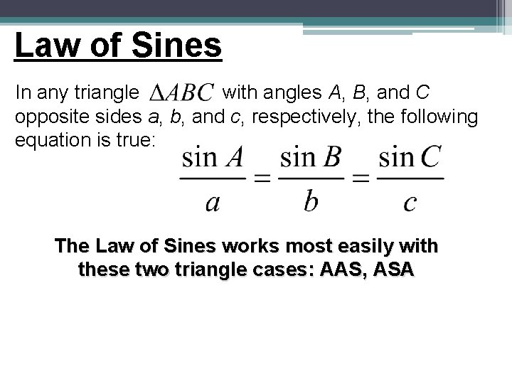Law of Sines In any triangle with angles A, B, and C opposite sides Law of Sines In any triangle with angles A, B, and C opposite sides