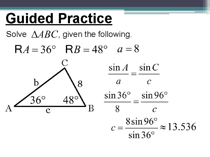 Guided Practice Solve , given the following. C b A 8 c B Guided Practice Solve , given the following. C b A 8 c B