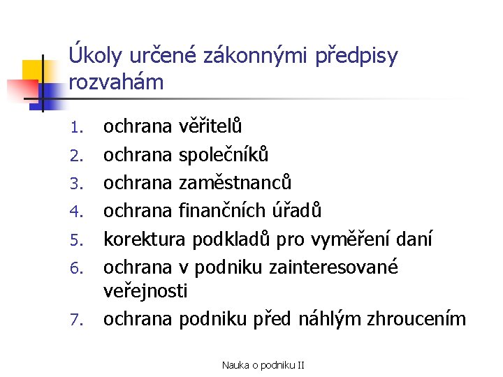 Úkoly určené zákonnými předpisy rozvahám 1. 2. 3. 4. 5. 6. 7. ochrana věřitelů