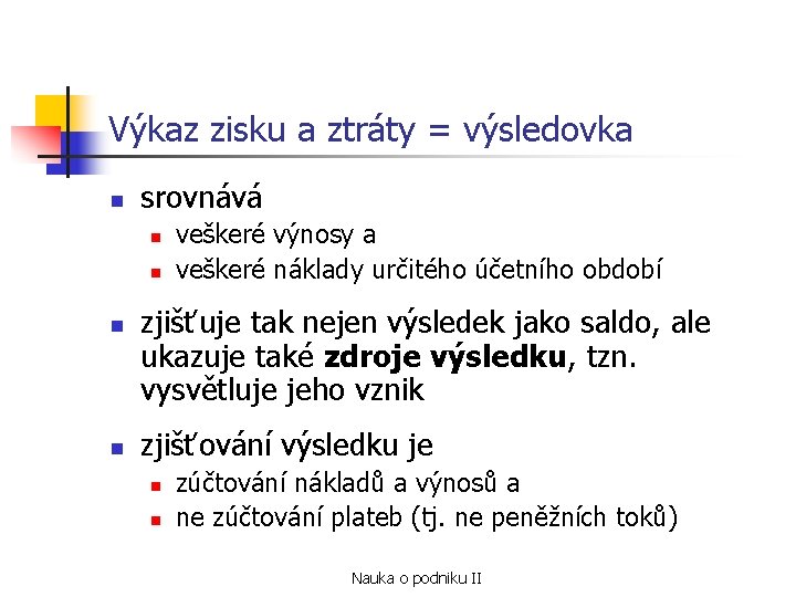 Výkaz zisku a ztráty = výsledovka n srovnává n n veškeré výnosy a veškeré