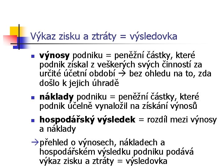 Výkaz zisku a ztráty = výsledovka n n n výnosy podniku = peněžní částky,
