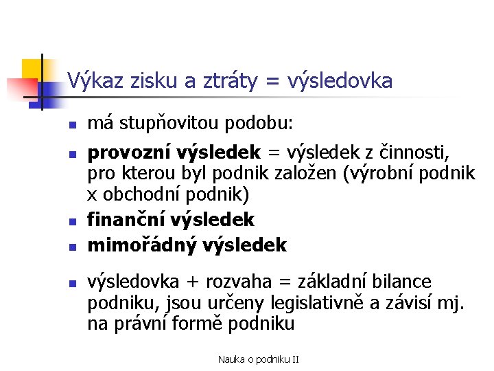 Výkaz zisku a ztráty = výsledovka n n n má stupňovitou podobu: provozní výsledek