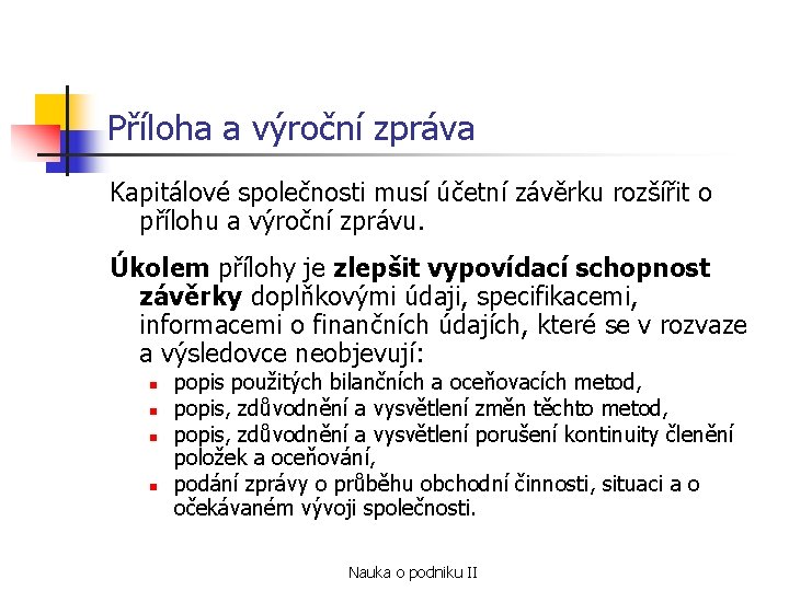 Příloha a výroční zpráva Kapitálové společnosti musí účetní závěrku rozšířit o přílohu a výroční