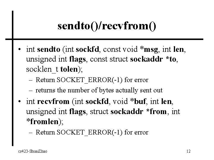 sendto()/recvfrom() • int sendto (int sockfd, const void *msg, int len, unsigned int flags,