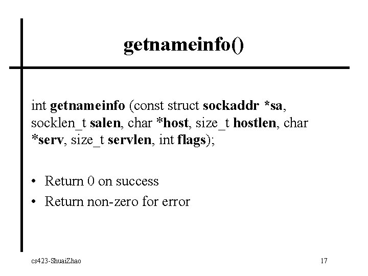 getnameinfo() int getnameinfo (const struct sockaddr *sa, socklen_t salen, char *host, size_t hostlen, char