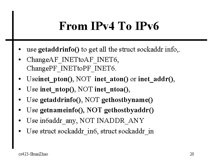 From IPv 4 To IPv 6 • use getaddrinfo() to get all the struct