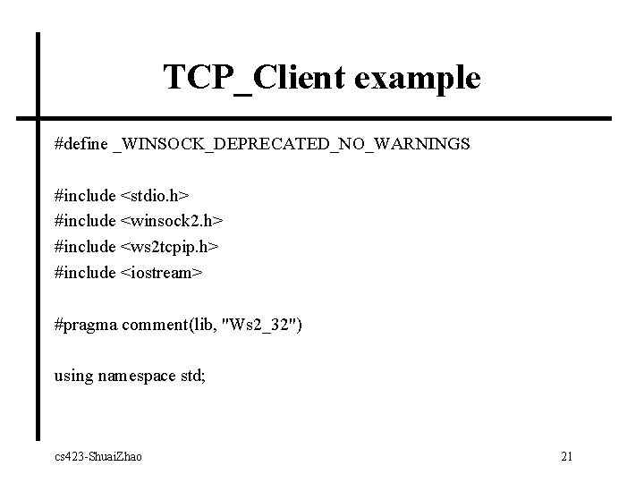 TCP_Client example #define _WINSOCK_DEPRECATED_NO_WARNINGS #include <stdio. h> #include <winsock 2. h> #include <ws 2