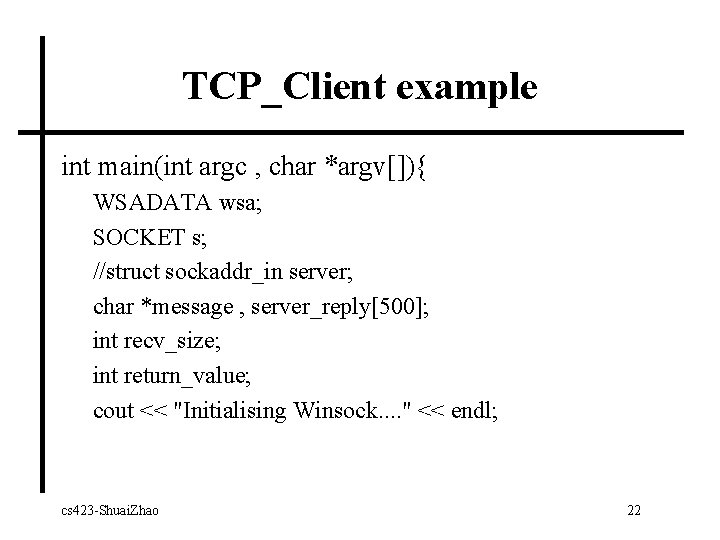 TCP_Client example int main(int argc , char *argv[]){ WSADATA wsa; SOCKET s; //struct sockaddr_in