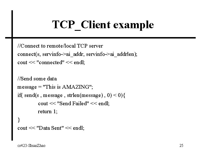 TCP_Client example //Connect to remote/local TCP server connect(s, servinfo->ai_addrlen); cout << "connected" << endl;