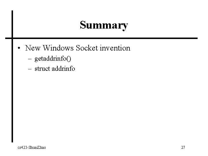 Summary • New Windows Socket invention – getaddrinfo() – struct addrinfo cs 423 -Shuai.