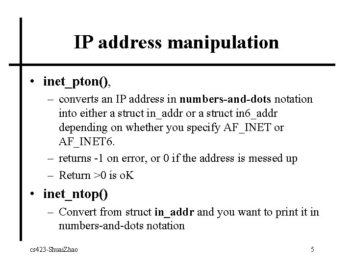 IP address manipulation • inet_pton(), – converts an IP address in numbers-and-dots notation into