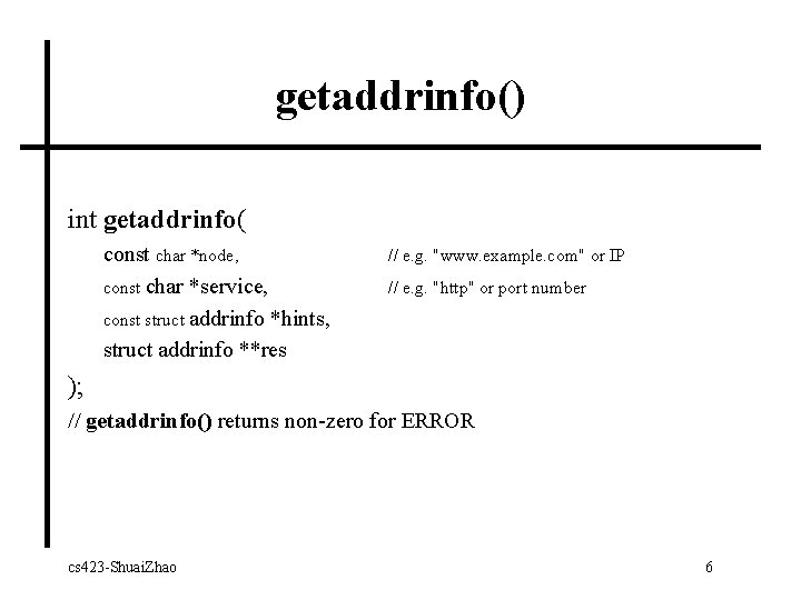 getaddrinfo() int getaddrinfo( const char *node, const char *service, const struct addrinfo *hints, struct