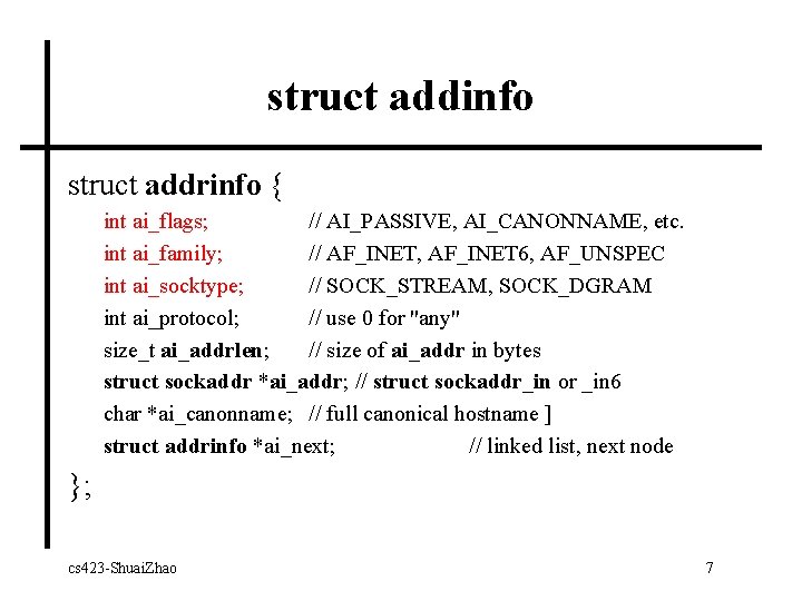 struct addinfo struct addrinfo { int ai_flags; // AI_PASSIVE, AI_CANONNAME, etc. int ai_family; //