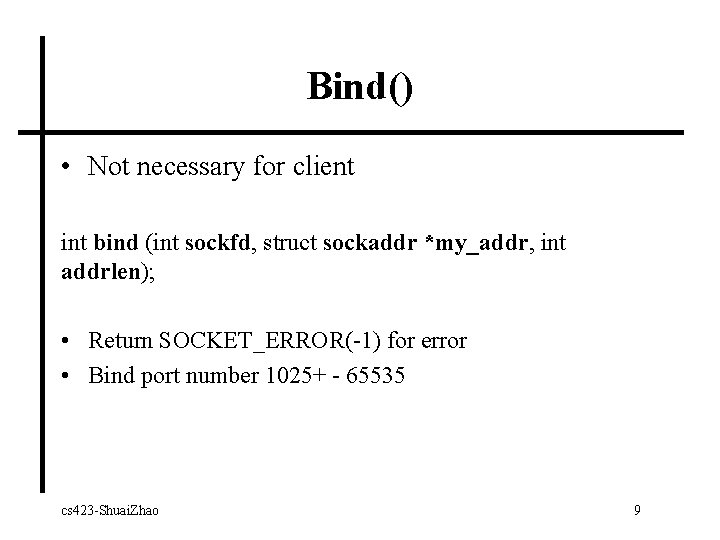 Bind() • Not necessary for client int bind (int sockfd, struct sockaddr *my_addr, int