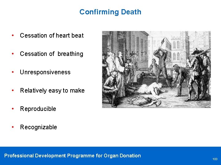 Confirming Death • Cessation of heart beat • Cessation of breathing • Unresponsiveness •