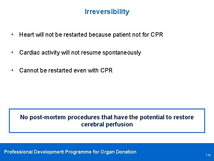 Irreversibility • Heart will not be restarted because patient not for CPR • Cardiac